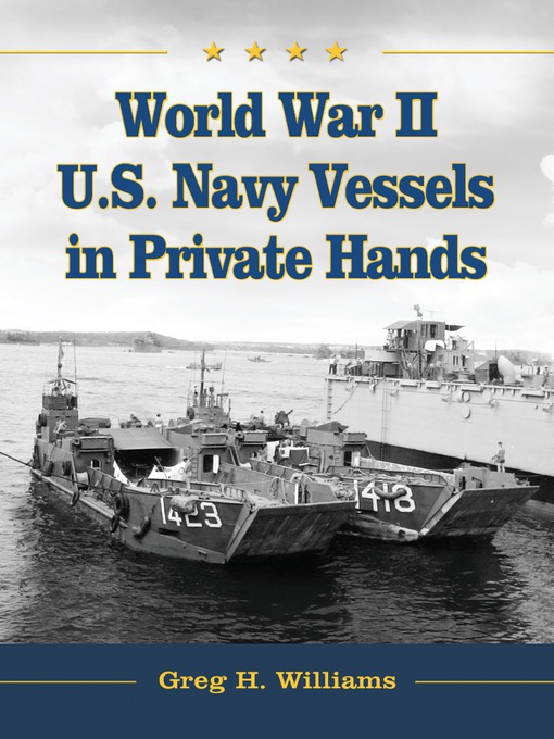 Title details for World War II U.S. Navy Vessels in Private Hands by Greg H. Williams - Available